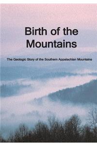 Birth of the Mountains: The Geologic Story of the Southern Appalachian Mountains