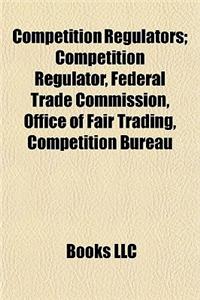 Competition Regulators; Competition Regulator, Federal Trade Commission, Office of Fair Trading, Competition Bureau