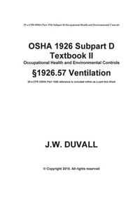 OSHA 1926 Subpart D Textbook II 1926.57 Ventilation: Duvalls OSHA 1926 Subpart D-Occupational Health and Environmental Controls Textbook II Ventilatio