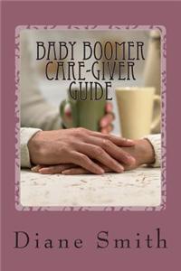 Baby Boomer's Caregiver Guide: Care-Giver's Guide - Protect Your Loved One: Emotionally, Financially, Physically
