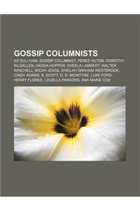 Gossip Columnists: Ed Sullivan, Gossip Columnist, Perez Hilton, Dorothy Kilgallen, Hedda Hopper, Sheela Lambert, Walter Winchell, Micah J
