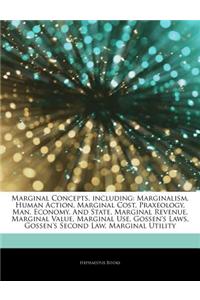 Articles on Marginal Concepts, Including: Marginalism, Human Action, Marginal Cost, Praxeology, Man, Economy, and State, Marginal Revenue, Marginal Va