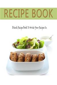Recipe Book: Blank Recipe Book to Write Your Recipes In: Blank Recipe Cookbook Journal with Room for Over 100 of Your Best Recipes