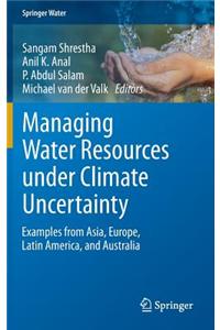 Managing Water Resources Under Climate Uncertainty: Examples from Asia, Europe, Latin America, and Australia