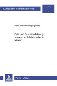 Exil- Und Schreiberfahrung Spanischer Intellektueller in Mexiko