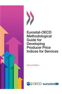 Eurostat-OECD Methodological Guide for Developing Producer Price Indices for Services: Second Edition