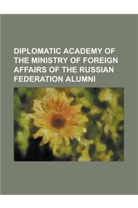 Diplomatic Academy of the Ministry of Foreign Affairs of the Russian Federation Alumni