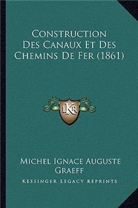 Construction Des Canaux Et Des Chemins de Fer (1861)