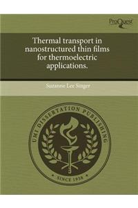Thermal Transport in Nanostructured Thin Films for Thermoelectric Applications.