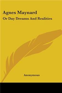 Agnes Maynard: Or Day Dreams And Realities