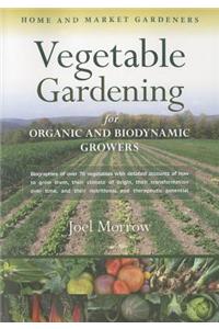 Vegetable Gardening for Organic and Biodynamic Growers: Home and Market Gardeners