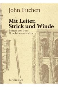 Mit Leiter, Strick Und Winde: Bauen VOR Dem Maschinenzeitalter