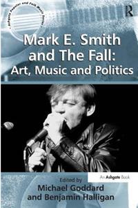 Mark E. Smith and "The Fall": Art, Music and Politics