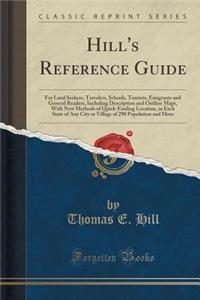 Hill's Reference Guide: For Land Seekers, Travelers, Schools, Tourists, Emigrants and General Readers, Including Description and Outline Maps,