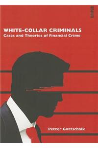 White-Collar Criminals: Cases and Theories of Financial Crime