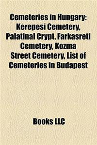 Cemeteries in Hungary: Kerepesi Cemetery, Palatinal Crypt, Farkasreti Cemetery, Kozma Street Cemetery, List of Cemeteries in Budapest