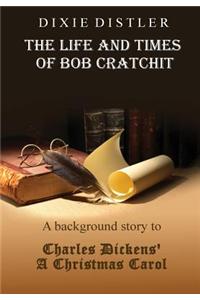 The Life and Times of Bob Cratchit