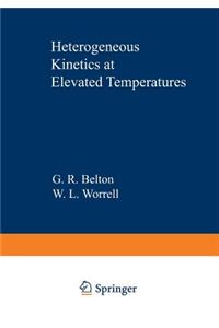 Heterogeneous Kinetics at Elevated Temperatures: Proceedings of an International Conference in Metallurgy and Materials Science Held at the University