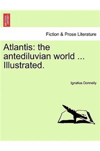 Atlantis: The Antediluvian World ... Illustrated.
