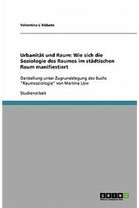 Urbanitat Und Raum: Wie Sich Die Soziologie Des Raumes Im Stadtischen Raum Manifiestiert