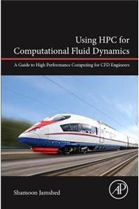 Using HPC for Computational Fluid Dynamics: A Guide to High Performance Computing for Cfd Engineers