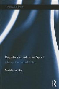 Dispute Resolution in Sport: Athletes, Law and Arbitration