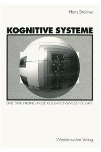 Kognitive Systeme: Eine Einfuhrung in Die Kognitionswissenschaft