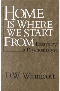Home Is Where We Start from: Essays by a Psychoanalyst