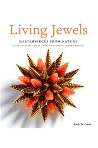 Living Jewels: Masterpieces from Nature: Coral, Pearls, Horn, Shell, Wood & Other Exotica