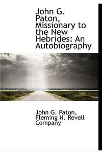 John G. Paton, Missionary to the New Hebrides: An Autobiography
