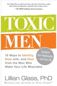 Toxic Men: 10 Ways to Identify, Deal With, and Heal from the Men Who Make Your Life Miserable