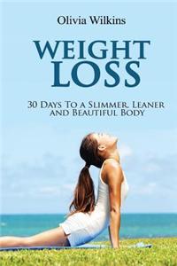 Weight Loss: 30 Days to a Slimmer, Leaner and Beautiful Body