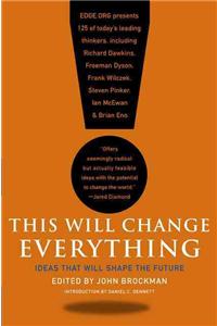 This Will Change Everything: Ideas That Will Shape the Future