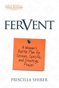 Fervent: A Woman's Battle Plan to Serious, Specific and Strategic Prayer
