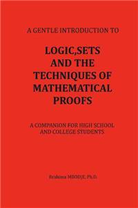Logic, Sets and the Techniques of Mathematical Proofs