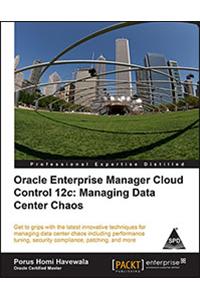 Oracle Enterprise Manager Cloud Control 12C :Managing Data Center Chaos