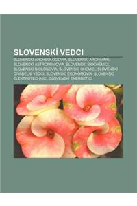 Slovenski Vedci: Slovenski Archeologovia, Slovenski Archivari, Slovenski Astronomovia, Slovenski Biochemici, Slovenski Biologovia