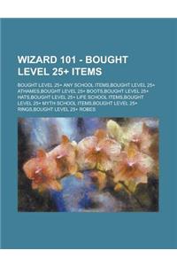 Wizard 101 - Bought Level 25+ Items: Bought Level 25+ Any School Items, Bought Level 25+ Athames, Bought Level 25+ Boots, Bought Level 25+ Hats, Bough