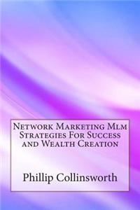 Network Marketing MLM Strategies for Success and Wealth Creation