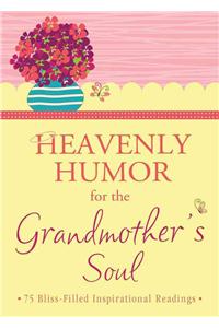 Heavenly Humor for the Grandmother's Soul: 75 Bliss-Filled Inspirational Readings