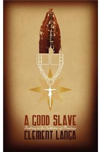 A Good Slave: Dwelling in the Subtleties of Bondage