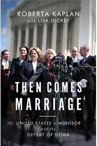 Then Comes Marriage: United States V. Windsor and the Defeat of DOMA