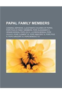 Papal Family Members: Cardinal-Nephews, Illegitimate Children of Popes, Pope Pius XII Family Members, Pope Alexander VI, Cesare Borgia