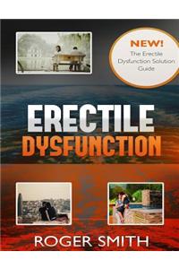 Erectile Dysfunction: The Erectile Dysfunction Solution Guide