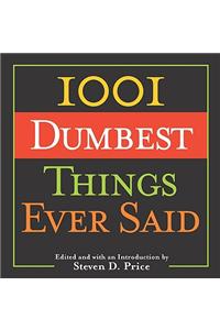 1001 Dumbest Things Ever Said