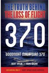 "Goodnight Malaysian 370": The Truth Behind the Loss of Flight 370
