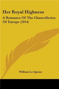 Her Royal Highness: A Romance of the Chancelleries of Europe (1914)