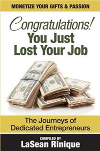 Congratulations! You Just Lost Your J.O.B: The Journeys of Dedicated Entrpreneurs
