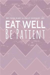 My Food Diary & Daily Exercise Log: Eat Well Be Patient
