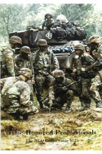 Time-Honored Professionals the Nco Corps Since 1775